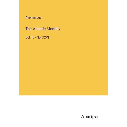 The Atlantic Monthly: Vol. IV - No. XXVI - Paperback
