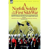 A Norfolk Soldier in the First Sikh War -A Private Soldier Tells the Story of His Part in the Battles for the Conquest of India - Hardcover