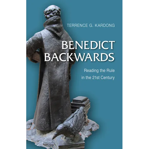 Benedict Backwards: Reading the Rule in the Twenty-First Century - Paperback