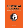 Surviving Alaska: This Book May Save Your Life - Paperback