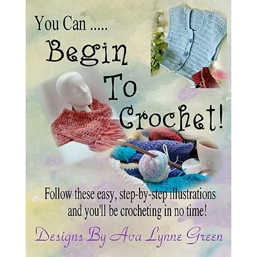You Can ... Begin To Crochet! - Paperback