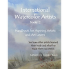 International Watercolor Artists, Book 2: Handbook for Aspiring Artists and Art Lovers - Paperback