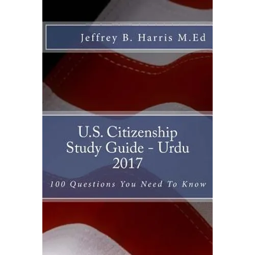 U.S. Citizenship Study Guide- Urdu: 100 Questions You Need To Know - Paperback