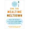 End the Mealtime Meltdown: Using the Table Talk Method to Free Your Family from Daily Struggles Over Food and Picky Eating - Paperback