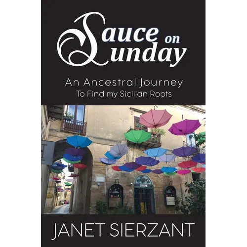 Sauce on Sunday: An Ancestral Journey to Find my Sicilian Roots - Paperback