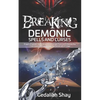 Breaking Demonic Spells and Curses: Prayers, Prophetic Declarations, And Promises from God to Release You from Every Spiritual Bondage and Witchcraft - Paperback