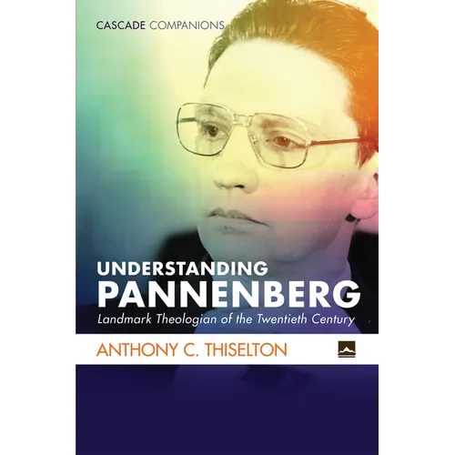 Understanding Pannenberg: Landmark Theologian of the Twentieth Century - Paperback