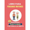 Libro para Personas Mayores que Emana Positivismo: 100 Juegos Divertidos para estimular tu mente y y mejorar tu memoria - Paperback