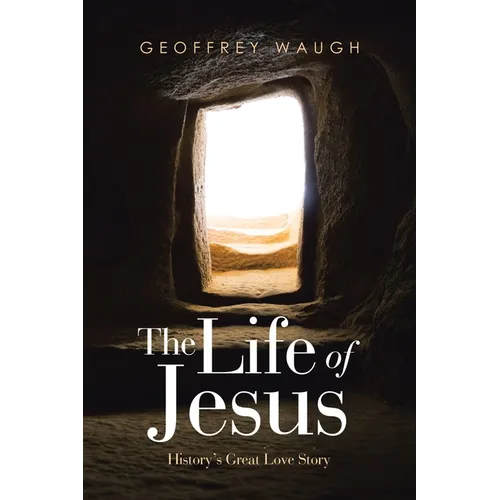 The Life of Jesus: History's Great Love Story - Paperback