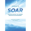 Learning to SOAR: Creating Strategy that Inspires Innovation and Engagement - Paperback