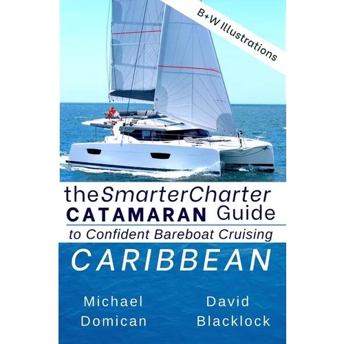 The SmarterCharter CATAMARAN Guide: Caribbean: Insiders' tips for confident BAREBOAT cruising - Paperback