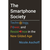 The Smartphone Society: Technology, Power, and Resistance in the New Gilded Age - Hardcover
