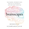 Brainscapes: The Warped, Wondrous Maps Written in Your Brain--And How They Guide You - Paperback