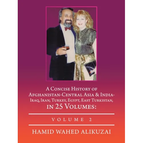 A Concise History of Afghanistan-Central Asia & India- Iraq, Iran, Turkey, Egypt, East Turkistan, in 25 Volumes: Volume 2 - Paperback