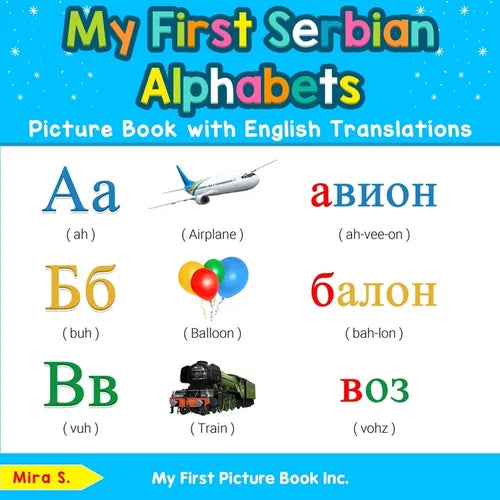 My First Serbian Alphabets Picture Book with English Translations: Bilingual Early Learning & Easy Teaching Serbian Books for Kids - Paperback