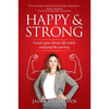 Happy and Strong: Create Your Dream Life While Enjoying the Journey - Hardcover