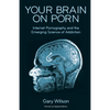 Your Brain on Porn: Internet Pornography and the Emerging Science of Addiction - Paperback