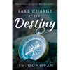 Take Charge of Your Destiny: How to Create the Life You Were Born to Live - Paperback