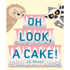 Oh Look, a Cake! - Hardcover