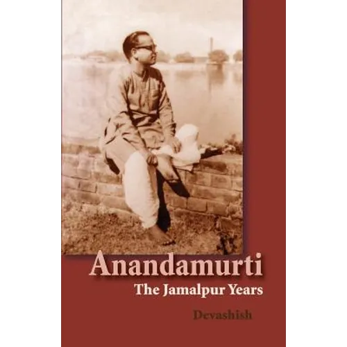 Anandamurti: The Jamalpur Years - Paperback