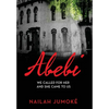 Abebi: We Called for Her and She Came to Us - Hardcover
