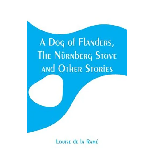 A Dog of Flanders, The Nürnberg Stove and Other Stories - Paperback