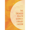 The Engaged Health Sciences Library Liaison - Paperback
