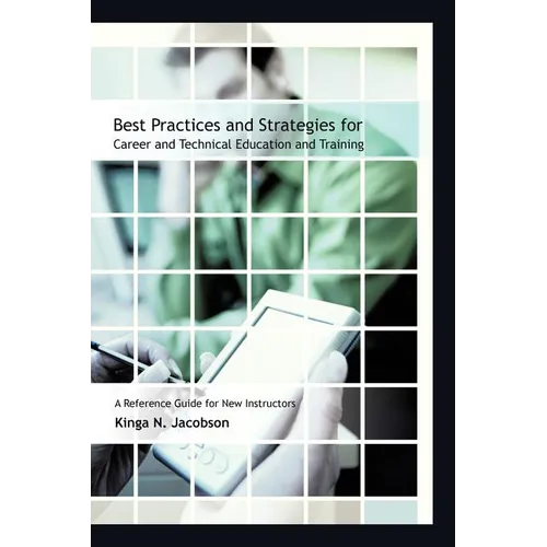 Best Practices and Strategies for Career and Technical Education and Training: A Reference Guide for New Instructors - Paperback