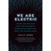 We Are Electric: Inside the 200-Year Hunt for Our Body's Bioelectric Code, and What the Future Holds - Paperback