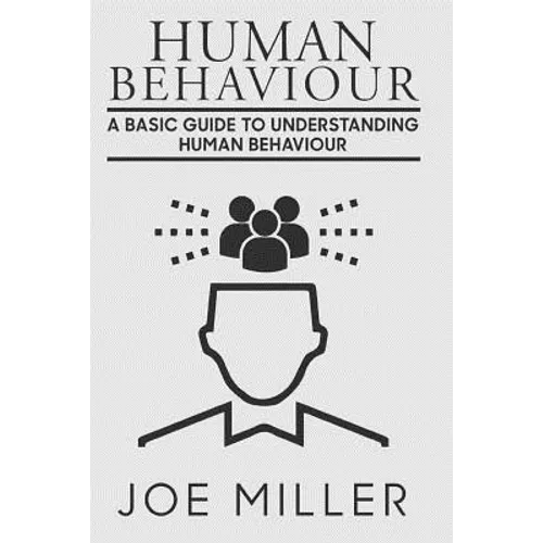 Human Behavior: A Basic Guide to Understanding Human Behavior - Paperback