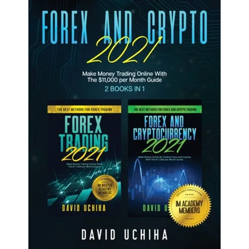 Forex And Crypto 2021: Make Money Trading Online With The $11,000 per Month Guide (2 Books In 1) - Paperback