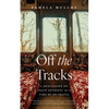 Off the Tracks: A Meditation on Train Journeys in a Time of No Travel - Paperback