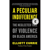 A Peculiar Indifference: The Neglected Toll of Violence on Black America - Paperback