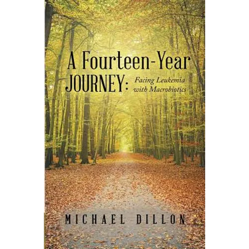 A Fourteen-Year Journey: Facing Leukemia with Macrobiotics - Paperback