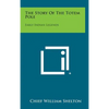 The Story of the Totem Pole: Early Indian Legends - Hardcover