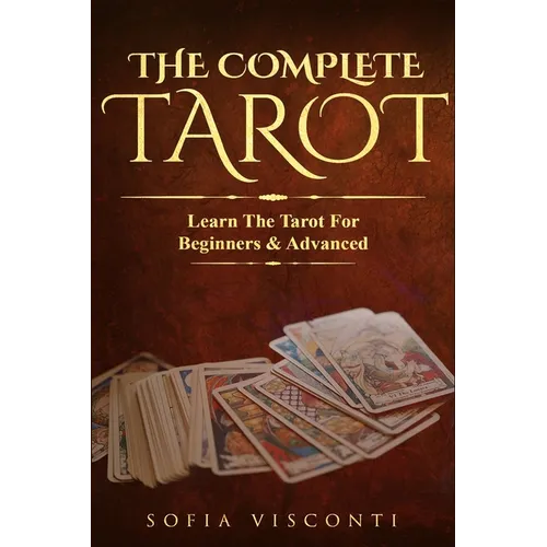 The Complete Tarot: Learn The Tarot For Beginners & Advanced (2-in-1 bundle) - Paperback