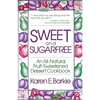 Sweet and Sugar Free: An All Natural Fruit-Sweetened Dessert Cookbook - Paperback