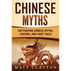 Chinese Myths: Captivating Chinese Myths, Legends, and Fairy Tales - Paperback