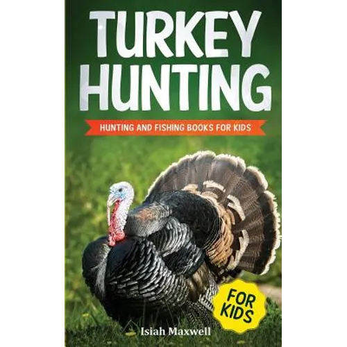 Turkey Hunting for Kids: Hunting and Fishing Books for Kids - Paperback