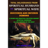 Total Deliverance from Spiritual Husband and Spiritual Wife (Succubus and Incubus Demons): A Divine and Practical Solution Against Spiritual Marriage - Paperback