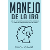 Manejo de la ira: Guía de 10 pasos para dominar tus emociones y tomar el control de tu vida de nuevo - Paperback