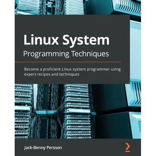 Linux System Programming Techniques: Become a proficient Linux system programmer using expert recipes and techniques - Paperback