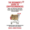 The Beginner's Guide to Cryptocurrencies: What the New Rich Investor Teach Their Followers About Virtual Money: Five Parameters to Analyze, How to Cre - Paperback