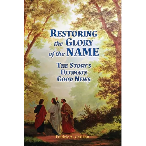 Restoring the Glory of the NAME: the Story's Ultimate Good News - Paperback