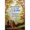 Restoring the Glory of the NAME: the Story's Ultimate Good News - Paperback