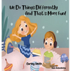 We Do Things Differently, and That's More Fun! - Hardcover