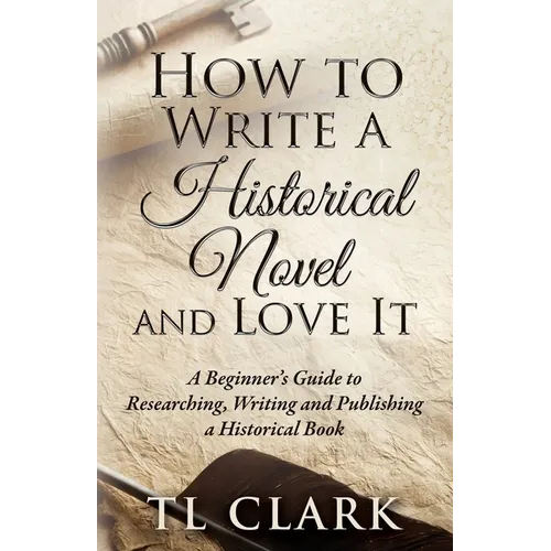 How To Write A Historical Novel And Love It - Paperback