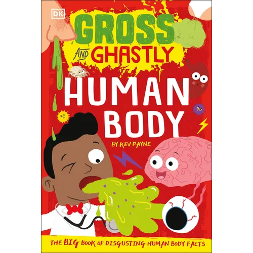 Gross and Ghastly: Human Body: The Big Book of Disgusting Human Body Facts - Paperback