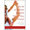 You're a Better Parent Than You Think!: A Guide to Common-Sense Parenting - Paperback