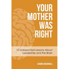 Your Mother Was Right: 15 Unexpected Lessons About Leadership and the Brain - Paperback